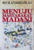 Menuju masyarakat madani : gagasan, fakta, dan tantangan