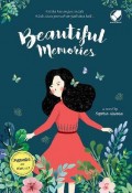 Beautiful memories : ketika kenangan indah tidak akan pernah terjadi dua kali...