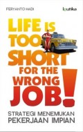 Life is too short for the wrong job = Strategi menemukan pekerjaan impian