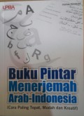 Buku pintar menerjemahkan Arab-Indonesia : (cara paling tepat, mudah dan kreatif)