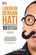 Lakukan dengan hati : 10 cara selalu enjoy dalam hidup dan karier