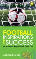Football inspiration for success : meraih sukses dengan filosofi sepak bola