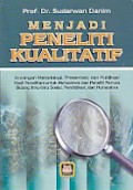 Menjadi peneliti kualitatif : ancangan metodologi, presentasi, dan publikasi hasil penelitian untuk mahasiswa dan peneliti pemula bidang ilmu-ilmu sosisal, pendidikan, dan humaniora