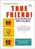 True friend! : jurus duahsyat memilih sahabat!
