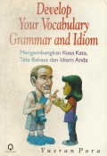 Develop your vocabulary grammar and idiom : mengembangkan kosa kata, tata bahasa dan idiom kata
