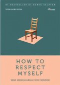 How to respect myself : seni menghargai diri sendiri
