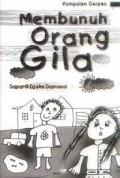 Membunuh orang gila : kumpulan cerpen